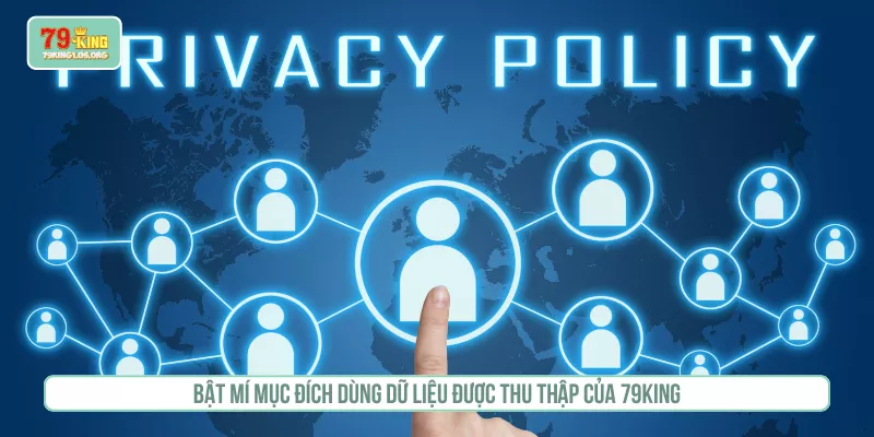 Chính Sách Bảo Mật 79KING An Toàn Minh Bạch Tuyệt Đối Bật mí mục đích dùng dữ liệu được thu thập của 79KING