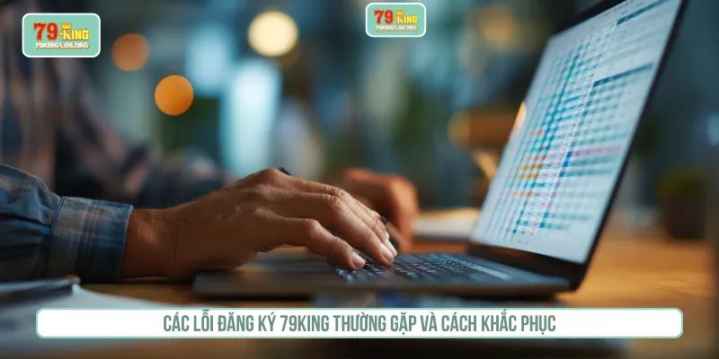 Các lỗi đăng ký 79KING thường gặp và cách khắc phục
