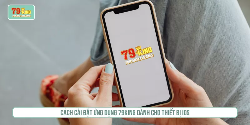 Cách cài đặt ứng dụng 79KING dành cho thiết bị iOS