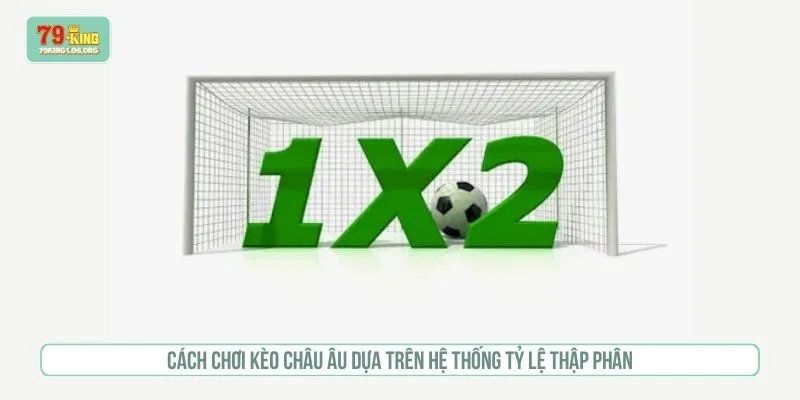 Cách chơi kèo châu âu dựa trên hệ thống tỷ lệ thập phân