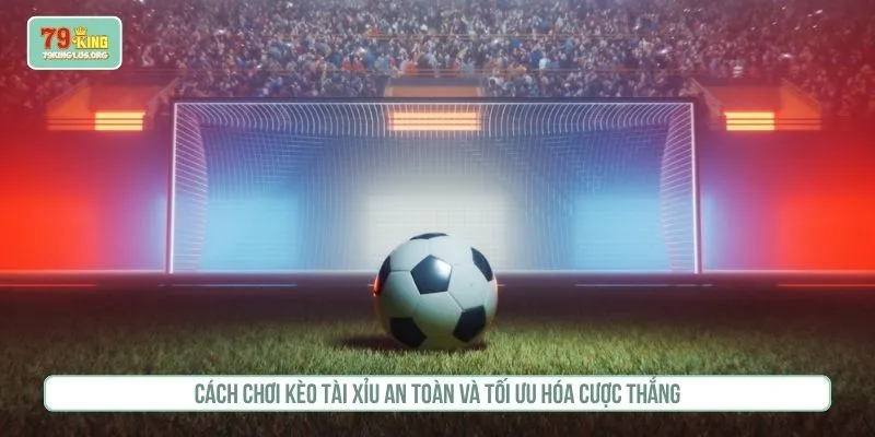 Cách chơi kèo tài xỉu