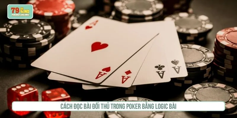 Cách đọc bài đối thủ trong poker bằng logic bài