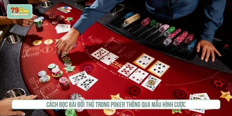 Cách đọc bài đối thủ trong poker thông qua mẫu hình cược