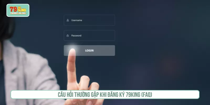 Câu hỏi thường gặp khi đăng ký 79KING (FAQ)