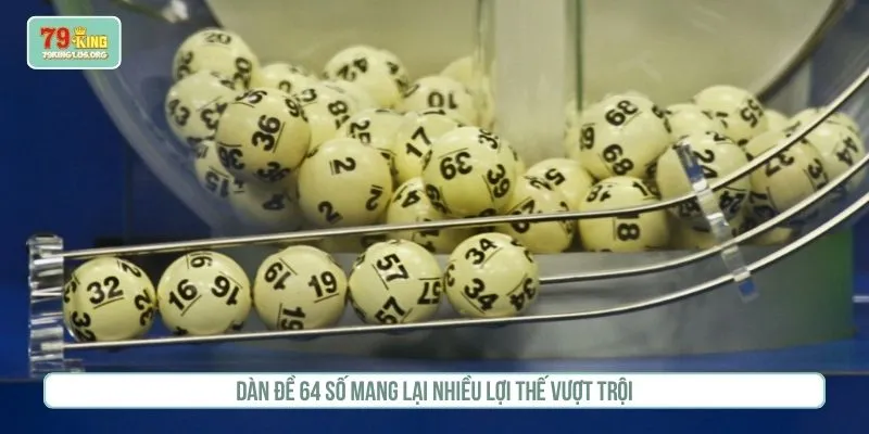 Dàn đề 64 số mang lại nhiều lợi thế vượt trội