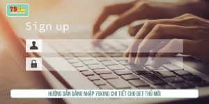 Hướng Dẫn Đăng Nhập 79KING Chi Tiết Cho Bet Thủ Mới