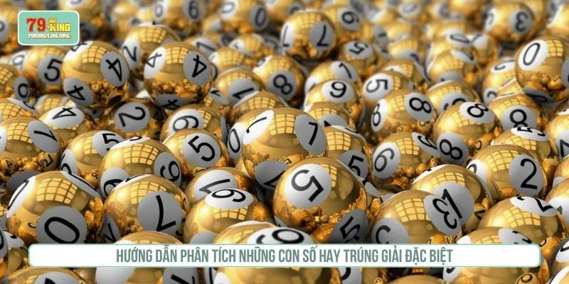 Hướng dẫn phân tích những con số hay trúng giải đặc biệt