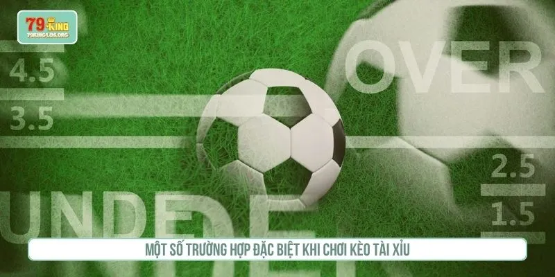 Một số trường hợp đặc biệt khi chơi kèo tài xỉu