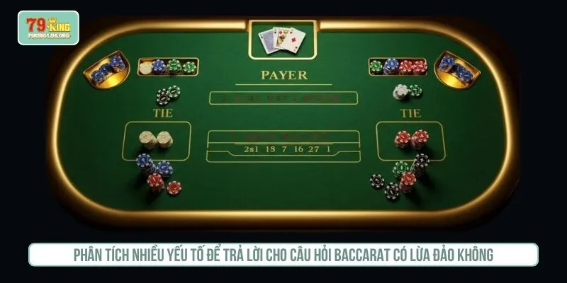 Phân tích nhiều yếu tố để trả lời cho câu hỏi baccarat có lừa đảo không
