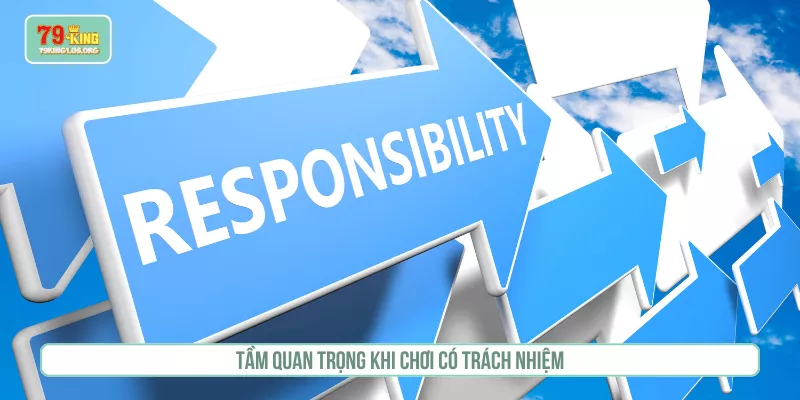 Tầm quan trọng khi chơi có trách nhiệm
