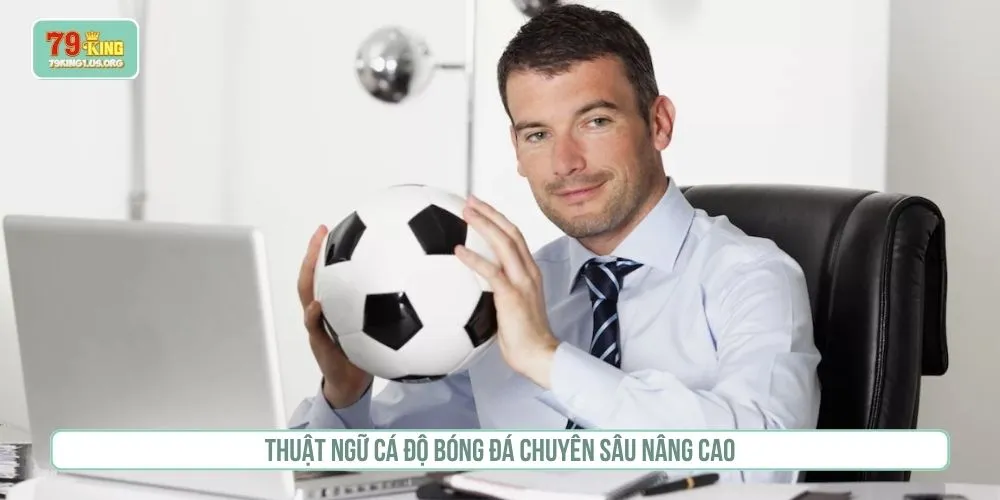 Thuật ngữ cá độ bóng đá chuyên sâu nâng cao